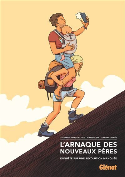 L'Arnaque des nouveaux pères Enquête sur une révolution manquée