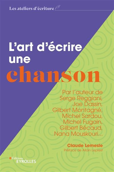 L'art d'écrire une chanson Par l'auteur de Serge Reggiani, Joe Dassin, Gilbert Montagné, Michel Sardou, Michel Fugain, Gilbert Bécaud, Nana Mouskouri...