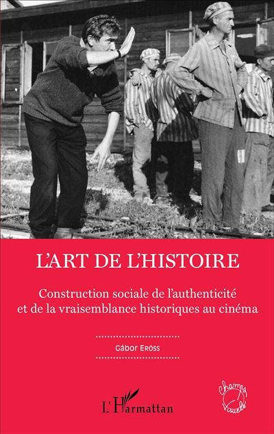 L'art de l'Histoire Construction sociale de l'authenticité et de la vraisemblance historiques au cinéma
