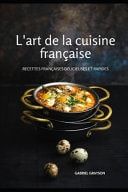 L'art de la cuisine française - Recettes françaises délicieuses et rapides