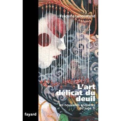 L'art délicat du deuil Les nouvelles enquêtes du juge Ti