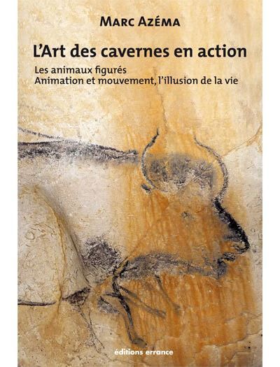 L'art des cavernes en action, tome 2 Les animaux figurés animation et mouvement, l'illusion de la vie