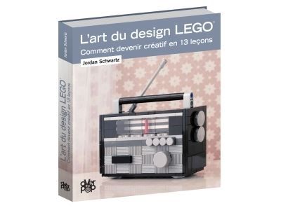 L'Art du design LEGO Comment devenir créatif en 13 leçons