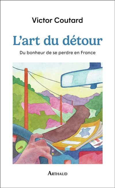 L'art du détour Du bonheur de se perdre en France