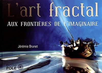 L'art fractal - aux frontieres de l'imag