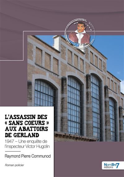 L'assassin des « Sans Coeurs » aux abattoirs de Gerland 1947 - Une enquête de l'inspecteur Victor Hugolin