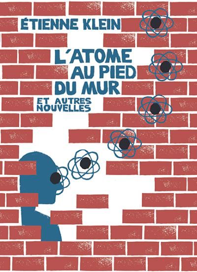 L'atome au pied du mur - Nouvelle édition Et autres nouvelles