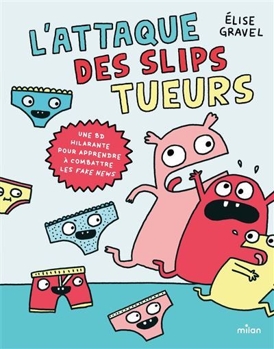 L'attaque des slips tueurs - la BD pour apprendre à combattre les fake news