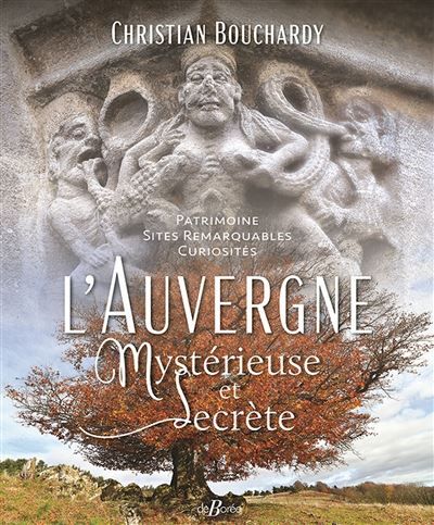 L'Auvergne mystérieuse et secrète Patrimoine - Sites remarquables-Curiosités