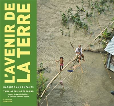L'Avenir de la Terre raconté aux enfants Le développement durable raconté aux enfants - Yann Arthus-Bertrand