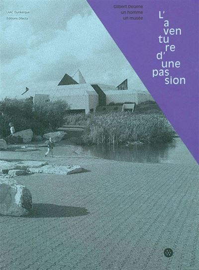 L' Aventure d'une passion Gilbert Delaine, un homme, un musée