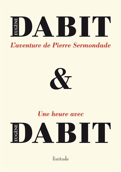L'aventure de pierre sermondade Suivi de : Une heure avec Eugène Dabit