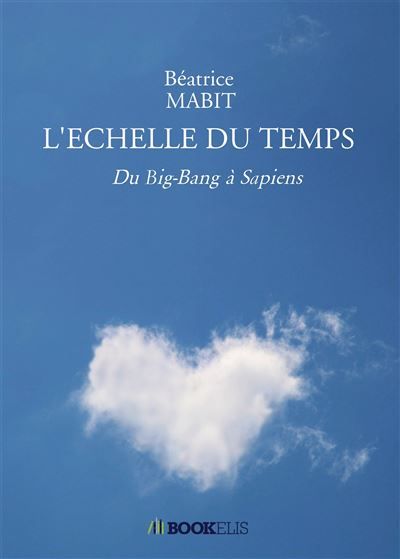 L'echelle du temps Du big-Bang à Sapiens