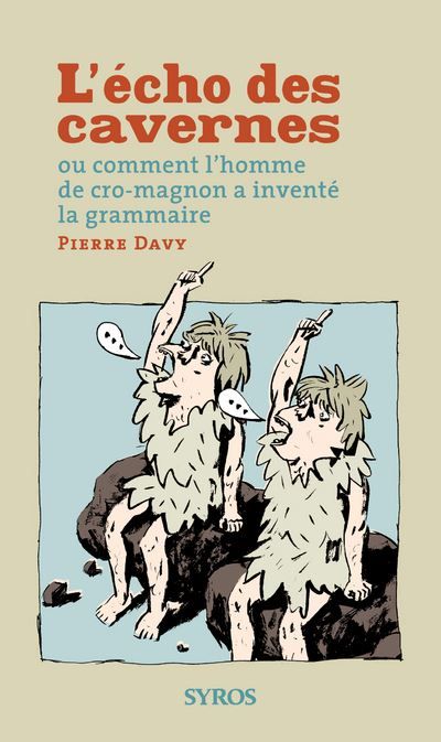 L'écho des cavernes Ou comment l'homme de cro-magnon a inventé la grammaire