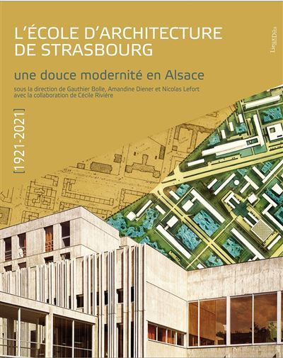 L'école d'architecture de Strasbourg (1921-2021) Une douce modernité en Alsace