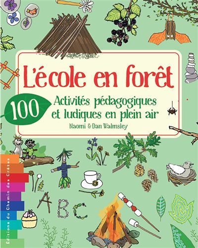 L ecole en foret - 100 activites pedagogiques et ludiques en plein