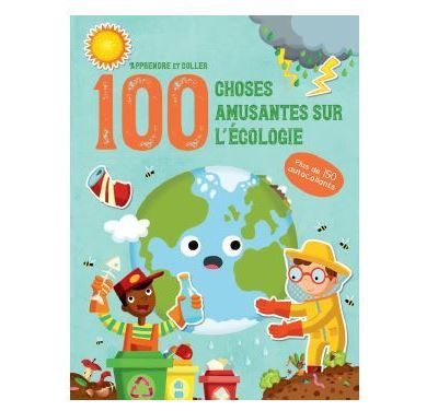 L'écologie - Apprendre et coller 100 choses amusantes sur Plus de 150 autocollants