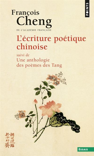 L'Ecriture poétique chinoise Suivi de Une anthologie des poèmes des Tang