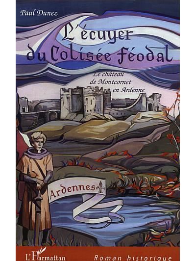 L'écuyer du Colisée féodal Le château de Montcornet en Ardennes