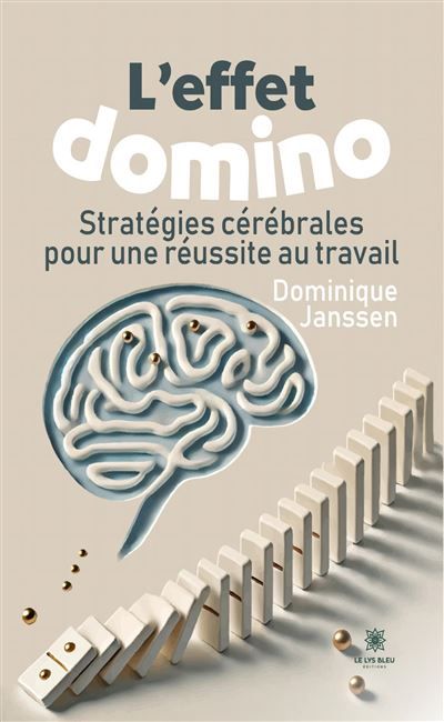 L'effet domino Stratégies cérébrales pour une réussite au travail