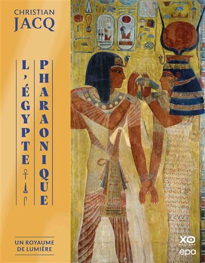 L'Egypte Pharaonique - Un Royaume de lumière Un royaume de lumière