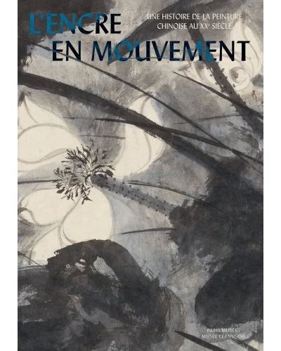 L'encre en mouvement Une histoire de la peinture chinoise du xxieme siecle