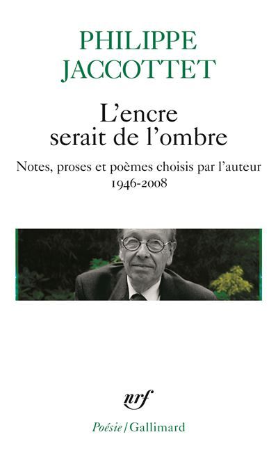 L'encre serait de l'ombre Notes, proses et poèmes choisis par l'auteur (1946-2008)