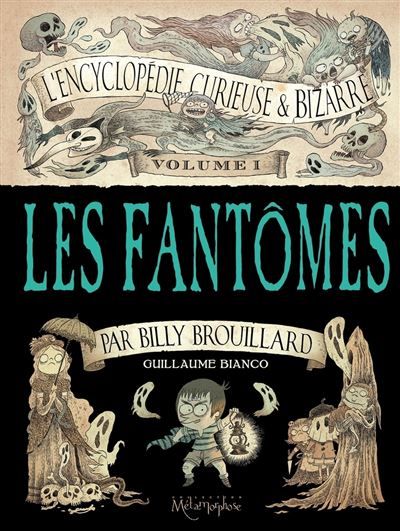 L'Encyclopédie curieuse et bizarre par Billy Brouillard T01 Les Fantômes