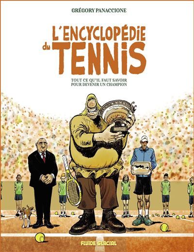 L'Encyclopédie du tennis Tout ce qu'il faut savoir pour devenir un champion