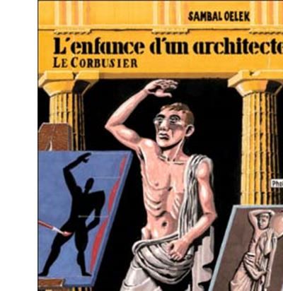 L' Enfance d'un architecte, le corbusier Le Corbusier