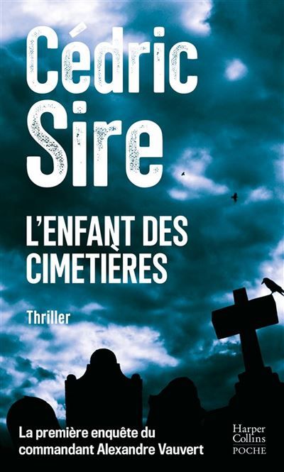 L'Enfant des cimetières La toute 1ère enquête du commandant Alexandre Vauvert. Par l'auteur de Vindicta