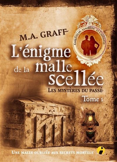 L'enigme de la malle scellee Les mystères du passé - Enquêtes de Tancrède et Cassiopée T1