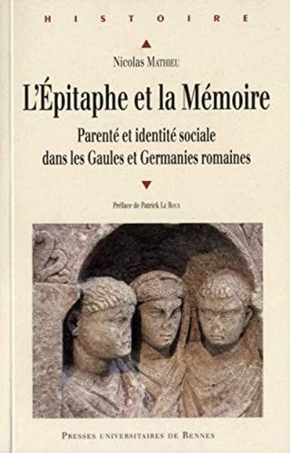 L'épitaphe et la mémoire parenté et identité sociale dans les Gaules et Germanies romaines