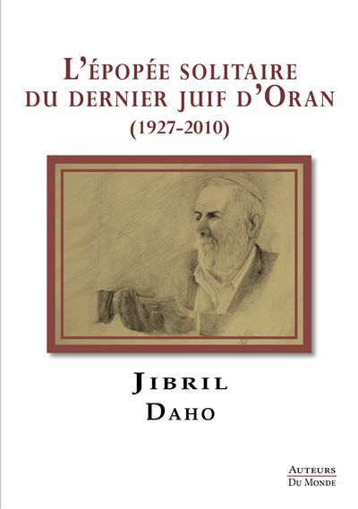 L'épopée solitaire du dernier juif d’Oran (1927-2010)