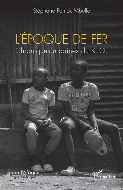 L’époque de fer Chroniques urbaines du K.-O.