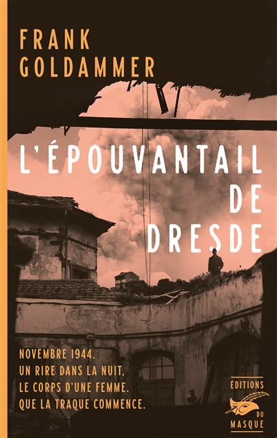 L'Épouvantail de Dresde Novembre 1944. Un rire dans la nuit. Le corps d'une femme. Que la traque commence.