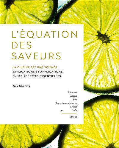 L'Équation des saveurs La cuisine est une science. Explications et applications en 100 recettes essentielles