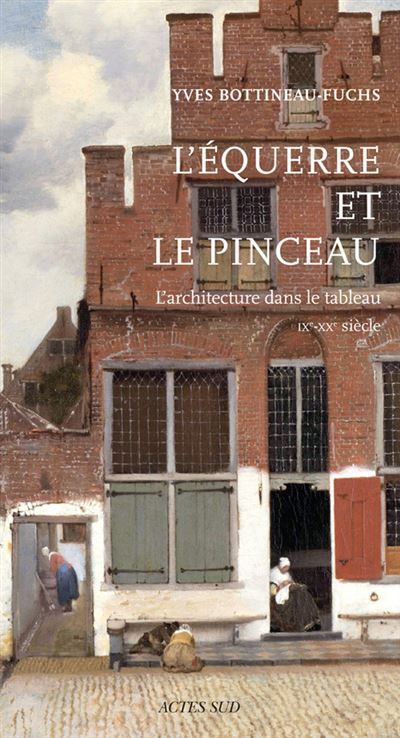 L'Equerre et le Pinceau L'architecture dans le tableau (IXe-XXe siècle)
