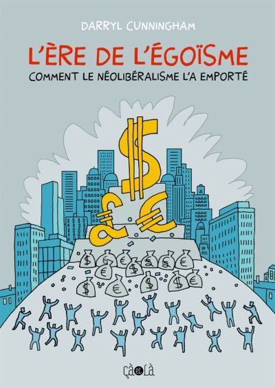 L' Ere de l'égoïsme Comment le néolibéralisme l'a emporté