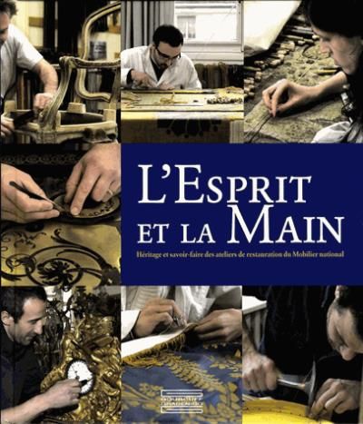 L'Esprit et la main Héritage et savoir-faire des ateliers du Mobilier national