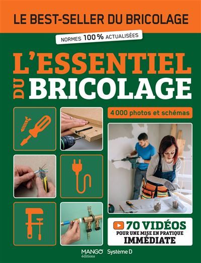 L'essentiel du bricolage Le best-seller du bricolage - normes 100% actualisées - 4000 photos et schémas - 70 vidéos pour une mise en pratique immédiate