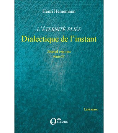 L'Eternité pliée - Dialectique de l'instant Journal 1984-1986 - Tome IV