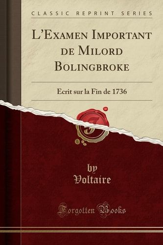 L'Examen Important de Milord Bolingbroke Écrit Sur La Fin de 1736 (Classic Reprint)