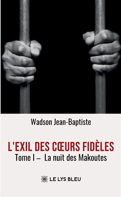 L'exil des coeurs fidèles Tome I : La nuit des Makoutes