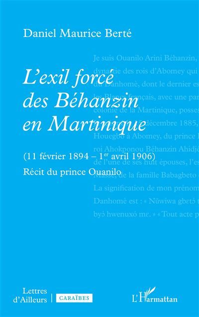 L’exil forcé des Béhanzin en Martinique (11 février 1894 – 1er avril 1906) Récit du prince Ouanilo