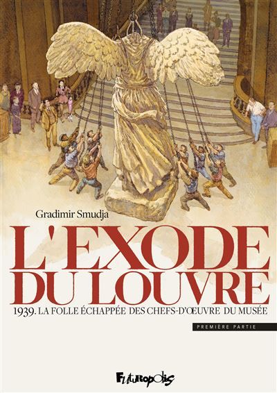 L'exode du Louvre 1939. La folle échappée des chefs-d'oeuvre du musée