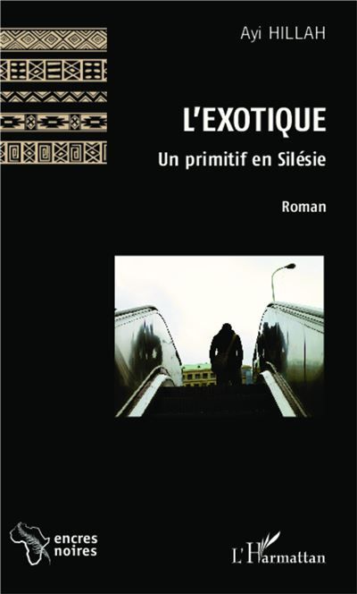 L'exotique Un primitif en Silésie - Roman