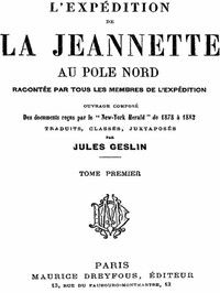 L'expédition de la Jeannette au pôle Nord, racontée par tous les membres de l'expédition - volume 1: ouvrage composé des documents reçus par le "New-York Herald" de 1878 à 1882