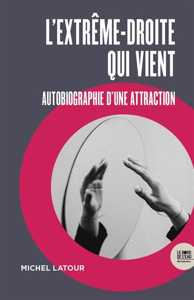 L'extrême-droite qui vient Autobiographie d'une attraction