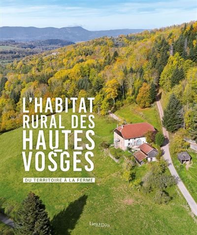 L'Habitat rural des Hautes-Vosges Du territoire à la ferme